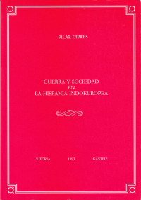 Cipres%2C+Pilar%3A%3AGuerra+y+sociedad+en+la+Hispania+Indoeuropea.