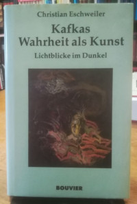 Eschweiler%2C+Christan%3A%3AKafkas+Wahrheit+als+Kunst.