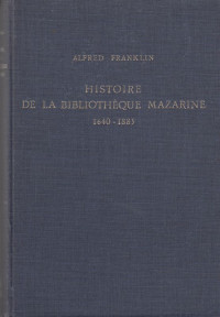 Franklin%2C+Alfred%3A%3AHistoire+de+la+Biblioth%C3%A8que+Mazarine+de+du+Palais+de+l%27Institut+1640-1885.