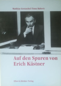 Gretzschel%2C+Matthias%2FBabovic%2C+Toma%3A%3AAuf+den+Spuren+von+Erich+K%C3%A4stner.