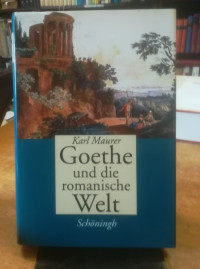 Maurer%2C+Karl%3A%3A+Goethe+und+die+romanische+Welt.