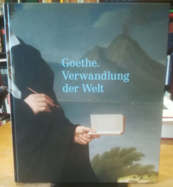 Valk%2C+Thorsten+%28Hrsg.%29%3A%3AGoethe.+Verwandlung+der+Welt.