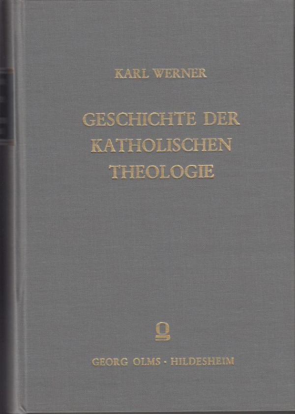 Werner%2C+Karl%3A%3AGeschichte+der+katholischen+Theologie.